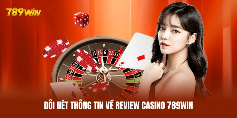 Đôi nét thông tin về review casino 789WIN Đôi nét thông tin về review casino 789WIN