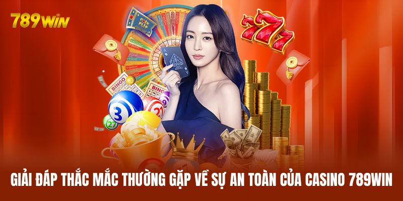Giải đáp thắc mắc thường gặp về sự an toàn của casino 789WIN Giải đáp thắc mắc thường gặp về sự an toàn của casino 789WIN