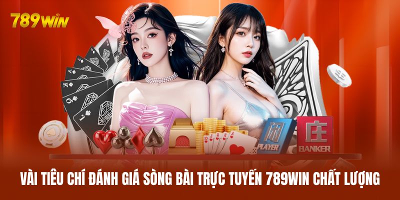 Một vài tiêu chí đánh giá sòng bài trực tuyến 789WIN chất lượng Một vài tiêu chí đánh giá sòng bài trực tuyến 789WIN chất lượng