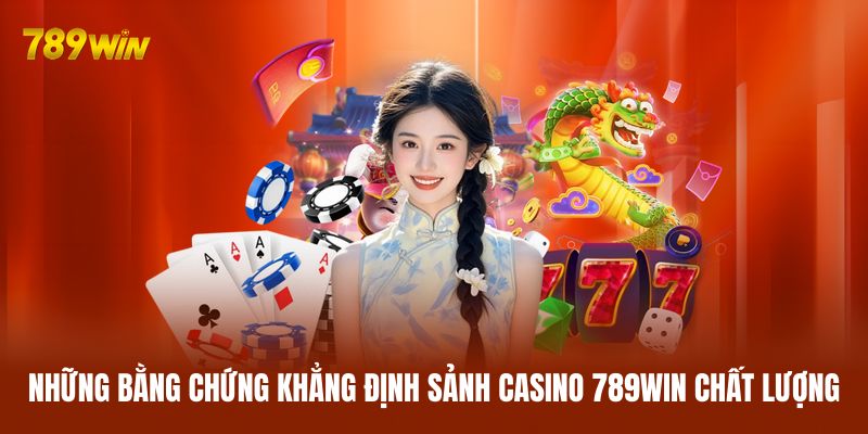 Những bằng chứng khẳng định sảnh casino 789WIN chất lượng Những bằng chứng khẳng định sảnh casino 789WIN chất lượng