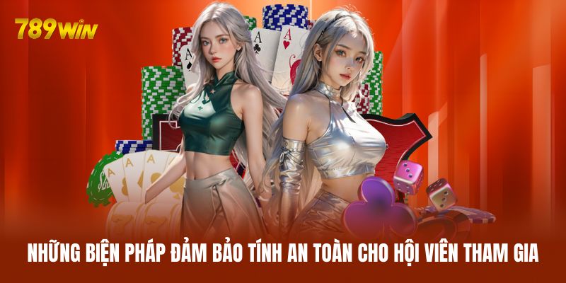 Những biện pháp đảm bảo tính an toàn cho hội viên tham gia Những biện pháp đảm bảo tính an toàn cho hội viên tham gia