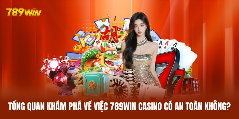 Tổng quan khám phá về việc 789WIN casino có an toàn không? Tổng quan khám phá về việc 789WIN casino có an toàn không?