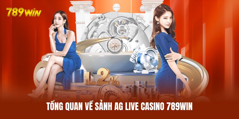 Tổng quan về sảnh AG Live Casino 789WIN Tổng quan về sảnh AG Live Casino 789WIN